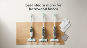 best steam mops for hardwood floors