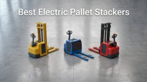 Best Electric Pallet Stackers