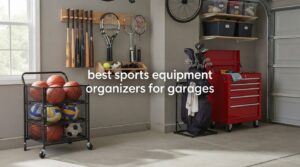 best sports equipment organizers for garages