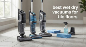 best wet dry vacuums for tile floors