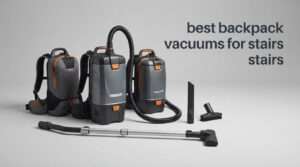 best backpack vacuums for stairs