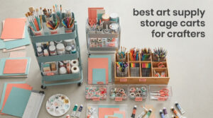best art supply storage carts for crafters