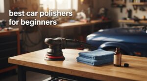 best car polishers for beginners