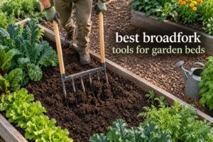 best broadfork tools for garden beds